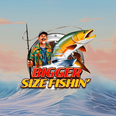 Bigger Size Fishin'